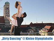 Dirty Dancing in der Keinen Olympiahalle. Die Bühnenversion des Kinohits hat weltweit schon mehr als sechs Millionen Besucher begeistert (©Foto: Martin Schmitz)